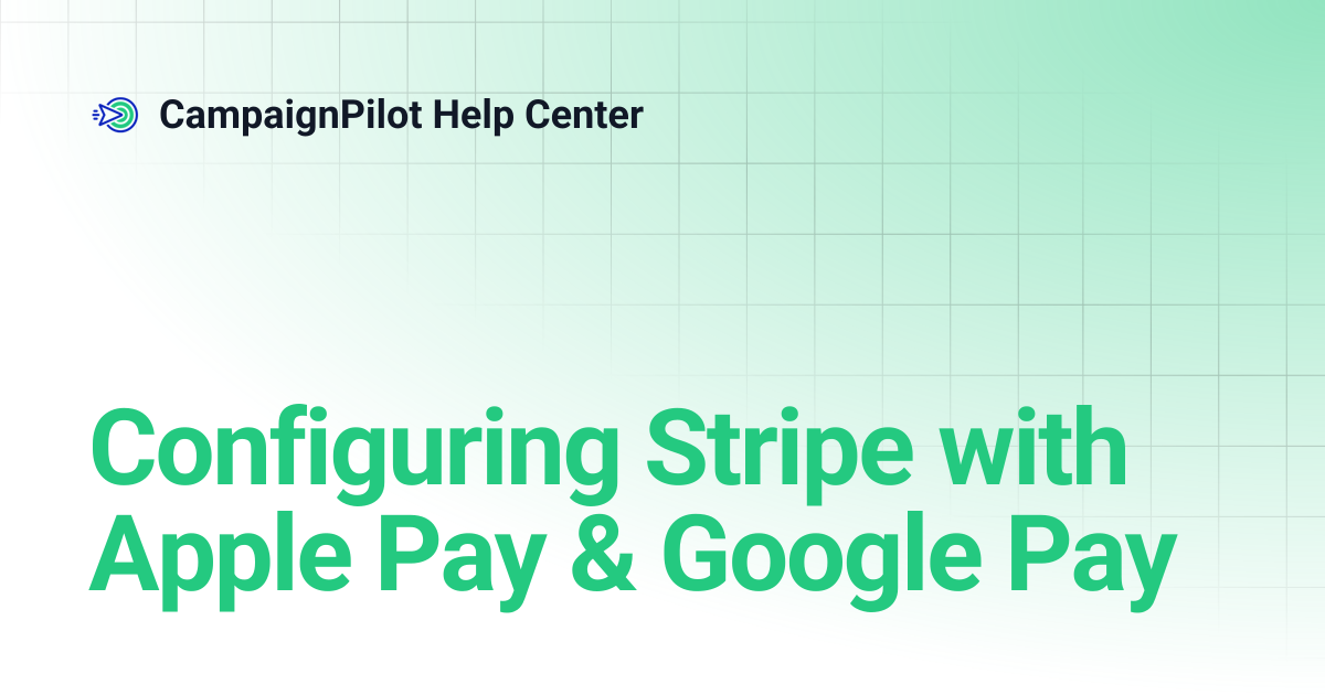 Configuring Stripe with Apple Pay & Google Pay | CampaignPilot Help Center